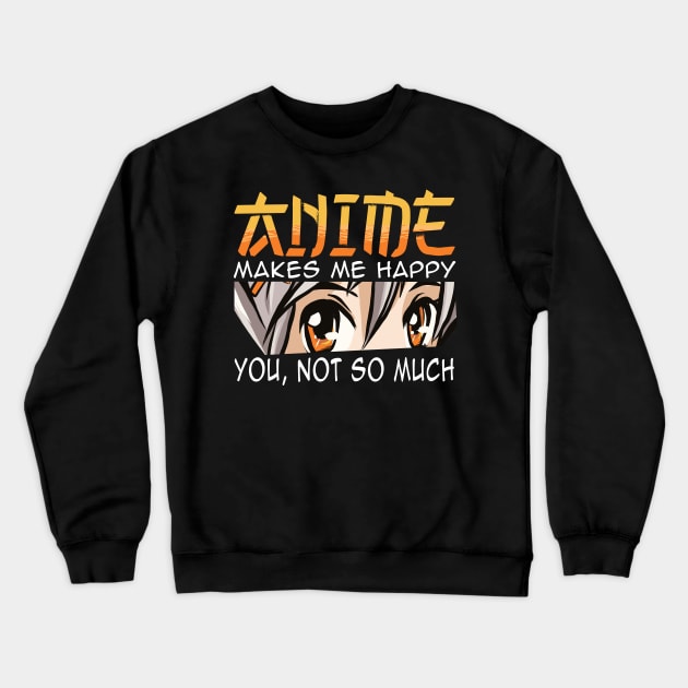 anime makes me happy Crewneck Sweatshirt by JayD World